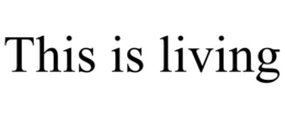 this is living