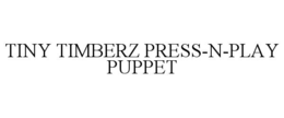 tiny timberz press-n-play puppet