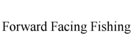 forward facing fishing