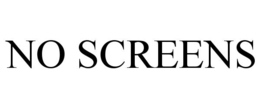 no screens