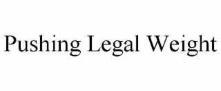 pushing legal weight
