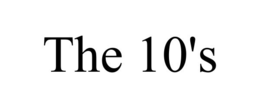 the 10's