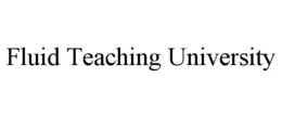 fluid teaching university