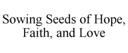 sowing seeds of hope, faith, and love