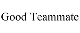 good teammate