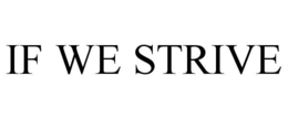 if we strive