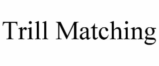 trill matching