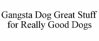 gangsta dog great stuff for really good dogs
