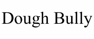 dough bully