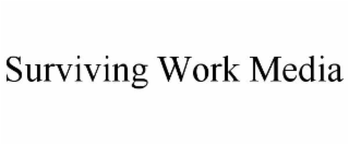 surviving work media