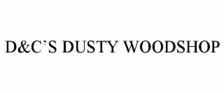 d&c’s dusty woodshop