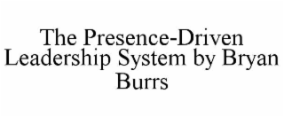 the presence-driven leadership system by bryan burrs