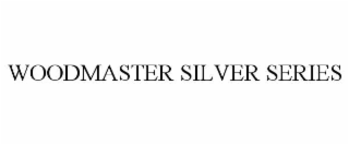 woodmaster silver series