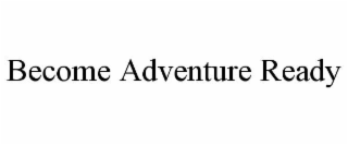 become adventure ready