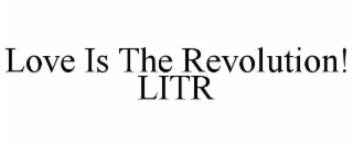 love is the revolution!  litr