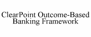 clearpoint outcome-based banking framework