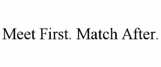 meet first. match after.