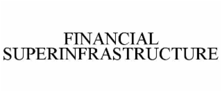 financial superinfrastructure