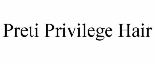 preti privilege hair