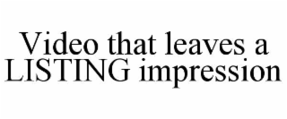 video that leaves a listing impression