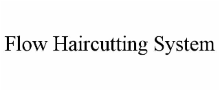 flow haircutting system