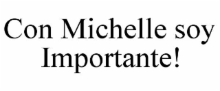 con michelle soy importante!