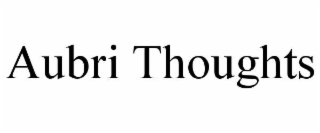 aubri thoughts