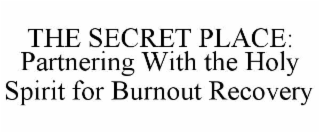 the secret place: partnering with the holy spirit for burnout recovery