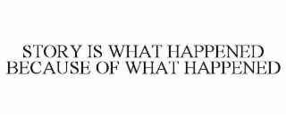 story is what happened because of what happened