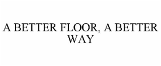 a better floor, a better way