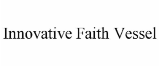innovative faith vessel