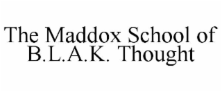 the maddox school of b.l.a.k. thought