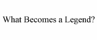 what becomes a legend?