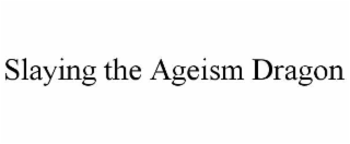 slaying the ageism dragon