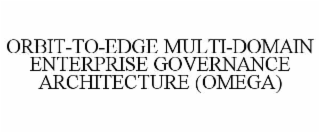 orbit-to-edge multi-domain enterprise governance architecture (omega)