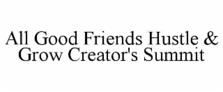 all good friends hustle & grow creator's summit