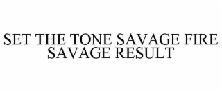 set the tone savage fire savage result