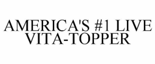 america's #1 live vita-topper