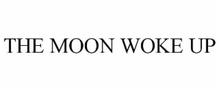 the moon woke up
