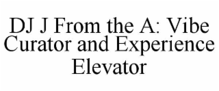 dj j from the a: vibe curator and experience elevator