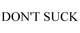 don't suck