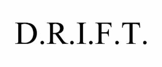 d.r.i.f.t.
