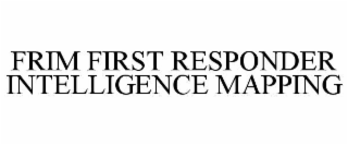 frim first responder intelligence mapping