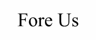 fore us