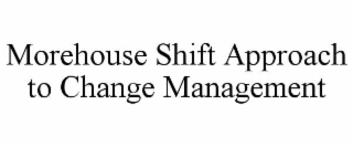 morehouse shift approach to change management
