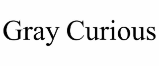 gray curious