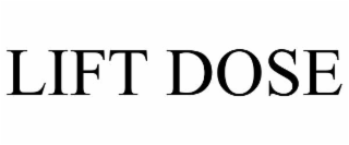 lift dose