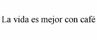 la vida es mejor con cafÉ