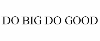 do big do good