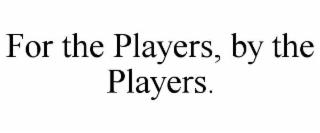 for the players, by the players.